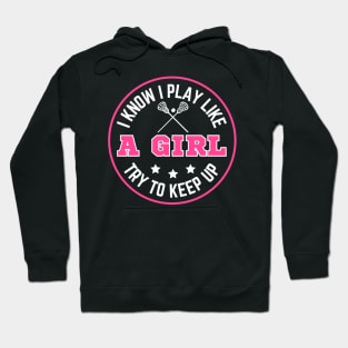 I know I Play Like A Girl Try To Keep Up Funny Lacrosse Girls Birthday Hoodie